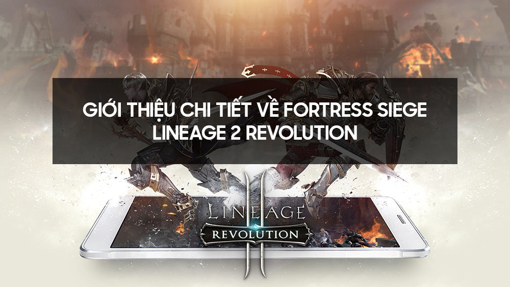 Giới thiệu chi tiết về Fotress Siege - Lineage 2 Revolution